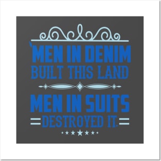 Men in Demin Built This Land Men in Suits Destroyed it Posters and Art